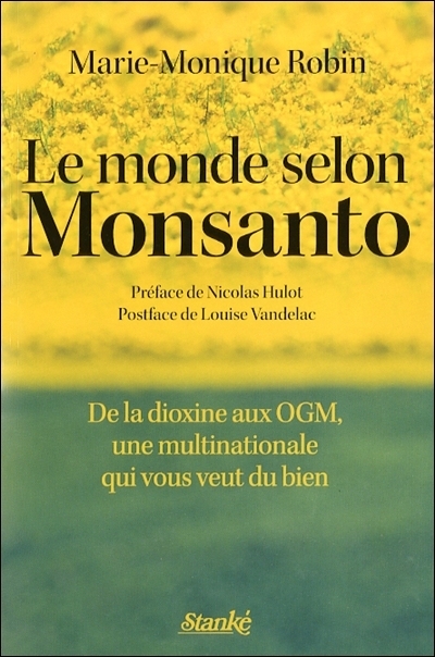 Le monde selon Monsanto : de la dioxine aux OGM, une multinationale qui vous veut du bien