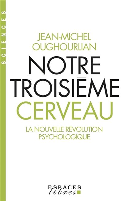 Notre troisième cerveau : la nouvelle révolution psychologique