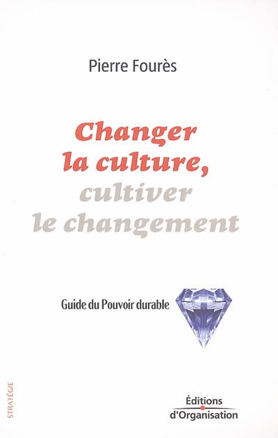 Changer la culture, cultiver le changement : guide du pouvoir durable