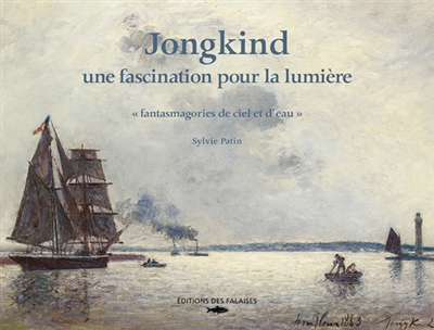 Jongkind : une fascination pour la lumière : fantasmagories de ciel et d'eau
