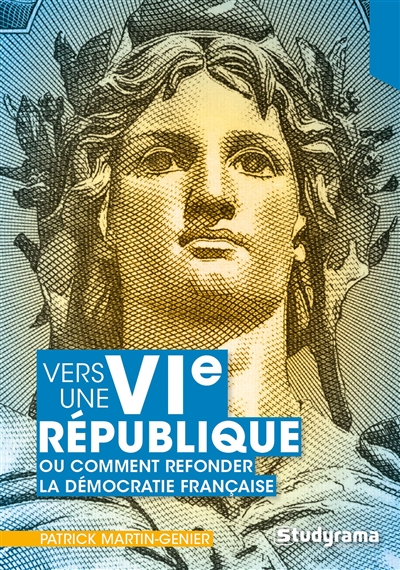 Vers une VIe république ? ou Comment refonder la démocratie française : une lecture sans concession de la Ve République
