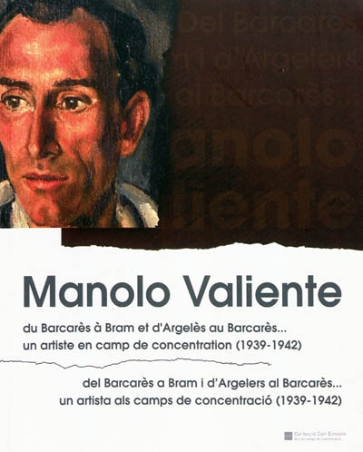 Manolo Valiente : du Barcarès à Bram et d'Argelès au Barcarès... un artiste en camp de concentration (1939-1942). Manolo Valiente : del Barcarès a Bram i d'Argelers al Barcarès... un artista als camps de concentracio (1939-1942)