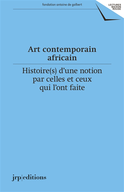 Art contemporain africain : histoire(s) d'une notion par celles et ceux qui l'ont faite (1920-2020)