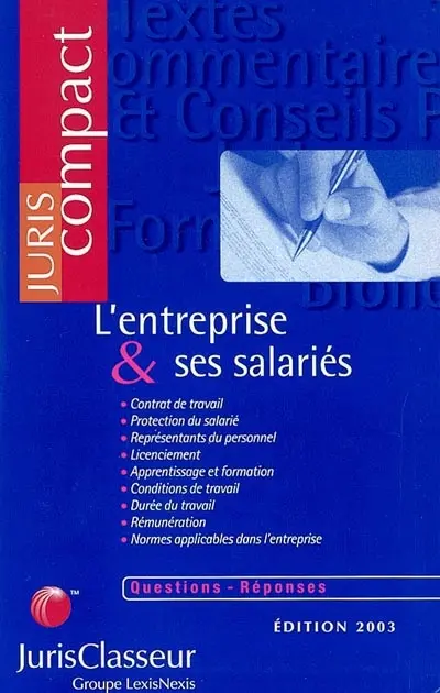 L'entreprise et ses salariés : contrat de travail, protection du salarié, représentation du personnel, licenciement, apprentissage et formation, conditions de travail, durée du travail, rémunération, normes applicables...