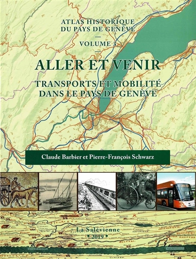 Atlas historique du Pays de Genève. Vol. 3. Aller et venir : transports et mobilité dans le Pays de Genève