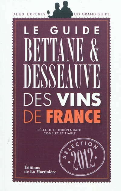 Le guide Bettane & Desseauve des vins de France : sélection 2012
