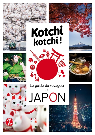 Kotchi kotchi ! : le guide du voyageur au Japon