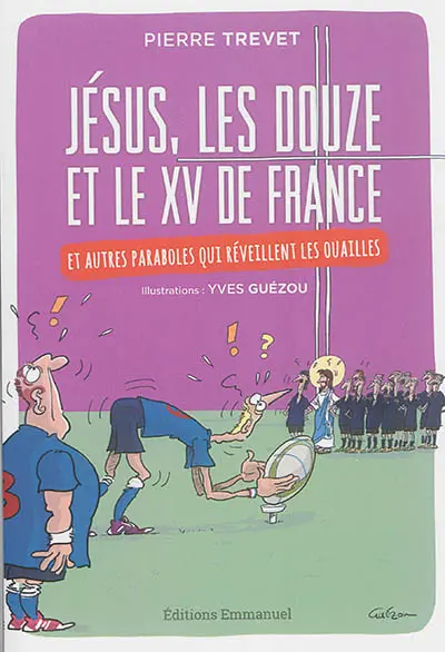 Jésus, les douze et le XV de France : et autres paraboles qui réveillent les ouailles