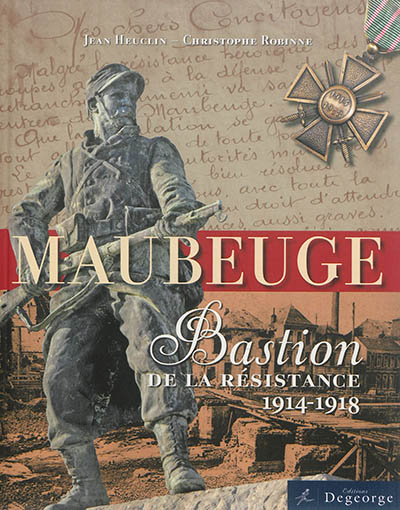 Maubeuge : bastion de la résistance : 1914-1918