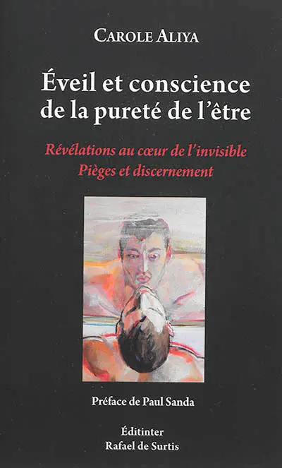 Eveil et conscience de la pureté de l'être : révélations au coeur de l'invisible : pièges et discernement