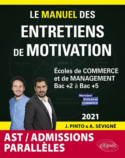 Le manuel des entretiens de motivation AST, admissions parallèles : écoles de commerce et de management, bac + 2 à bac + 5 Le manuel des entretiens de motivation AST, admissions parallèles : écoles de commerce et de management, bac + 2 à bac + 5