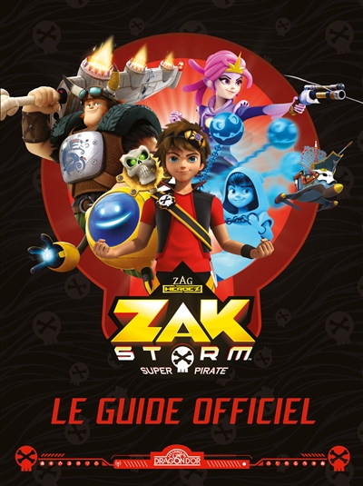 Zak Storm, super pirate : le guide officiel