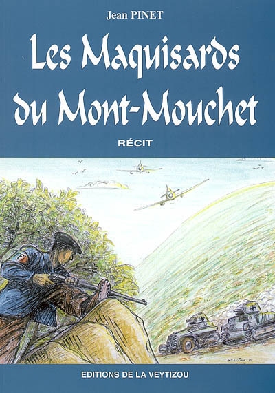 Les maquisards du mont Mouchet : la grande bataille des monts d'Auvergne : hommage à la 7e compagnie FFI du mont Mouchet, témoignage