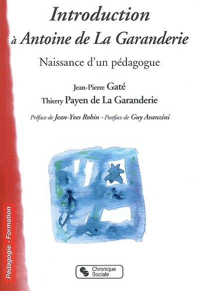 Introduction à Antoine de La Garanderie : naissance d'un pédagogue : dialogue avec l'auteur