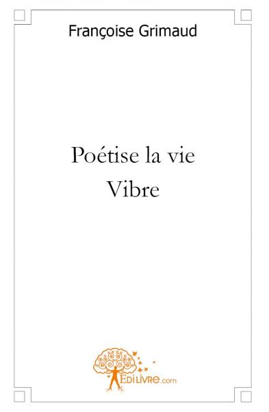 Poétise la vie : vibre