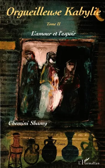 Orgueilleuse Kabylie. Vol. 2. L'amour et l'espoir