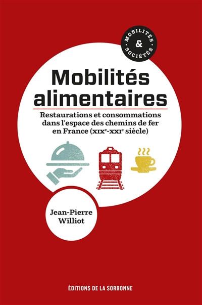 Mobilités alimentaires : restaurations et consommations dans l'espace des chemins de fer en France : XIXe-XXIe siècle