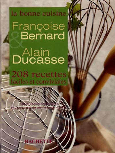 La bonne cuisine de Françoise Bernard et d'Alain Ducasse