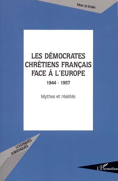 Les démocrates-chrétiens français face à l'Europe, 1944-1957 : mythes et réalités