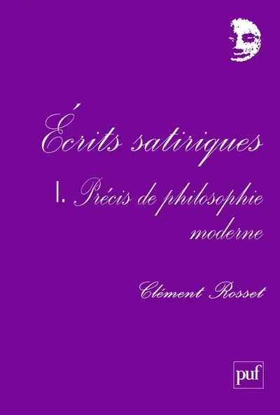 Ecrits satiriques. Vol. 1. Précis de philosophie moderne