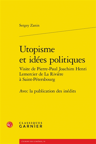 Utopisme et idées politiques : visite de Pierre-Paul Joachim Henri Lemercier de La Rivière à Saint-Pétersbourg : avec la publication des inédits