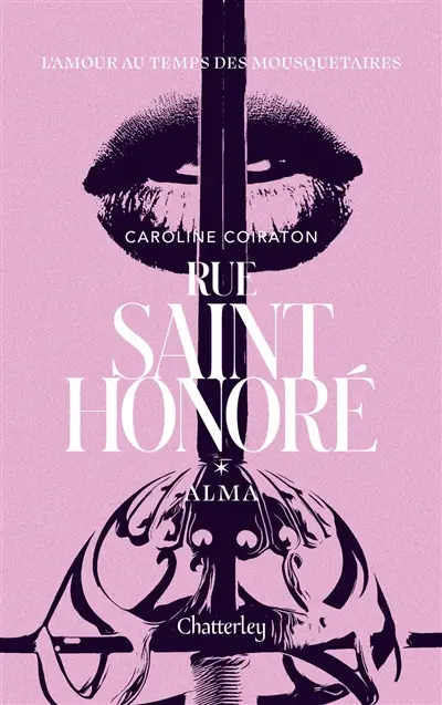 Rue Saint-Honoré : l'amour au temps des mousquetaires. Vol. 1. Alma