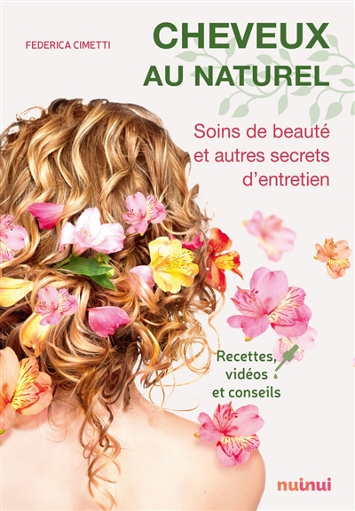 Cheveux au naturel : soins de beauté et autres secrets d'entretien : recettes, vidéos et conseils