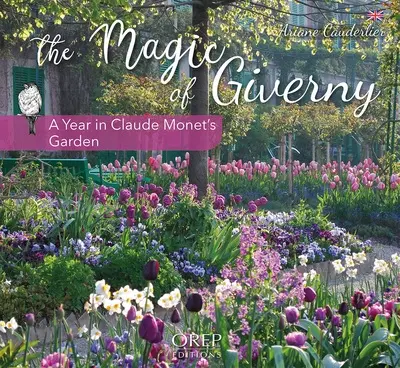 The magic of Giverny : a year in Claude Monet's garden