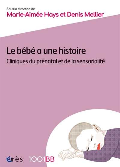 Le bébé a une histoire : clinique du prénatal et de la sensorialité