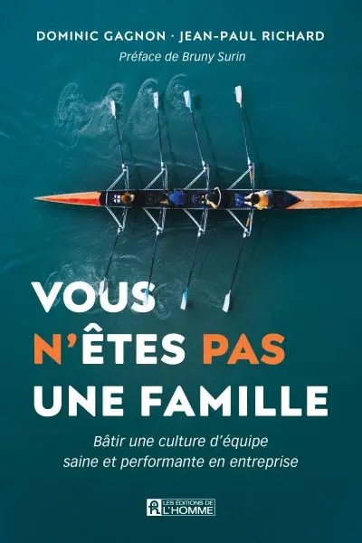 Vous n'êtes pas une famille : Bâtir une culture d'équipe saine et performante en entreprise