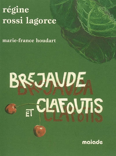 Brejaude et clafoutis : le nouveau cahier d'une gourmande en Limousin. Brejauda e clafotis