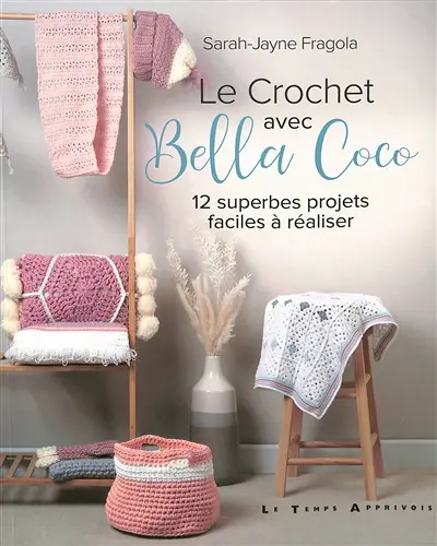 Le crochet avec Bella Coco : 12 superbes projets faciles à réaliser