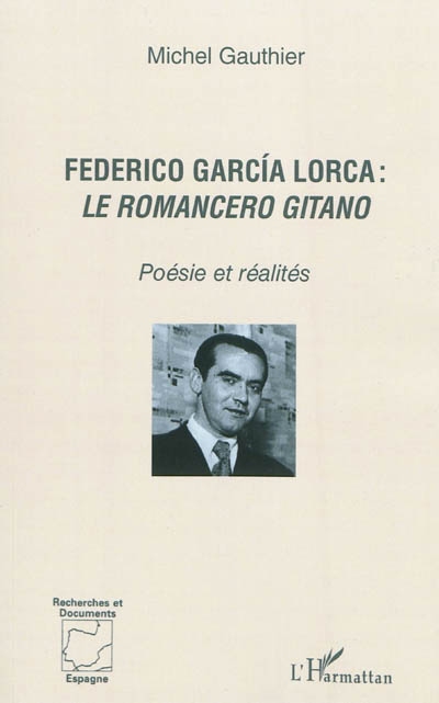 Federico Garcia Lorca : le Romancero gitano : poésie et réalités
