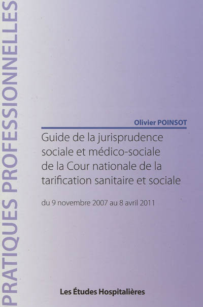 Guide de la jurisprudence sociale et médico-sociale de la Cour nationale de la tarification sanitaire et sociale : du 9 novembre 2007 au 8 avril 2011