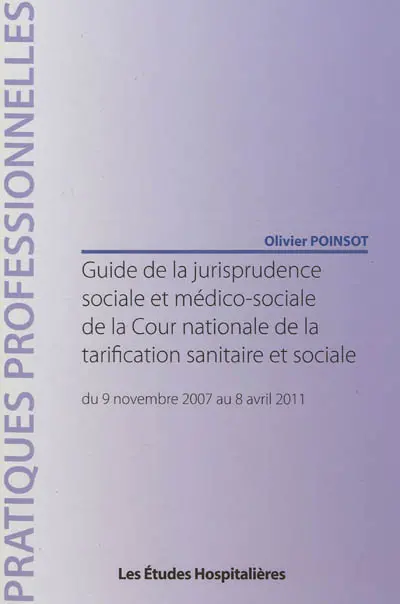 Guide de la jurisprudence sociale et médico-sociale de la Cour nationale de la tarification sanitaire et sociale : du 9 novembre 2007 au 8 avril 2011