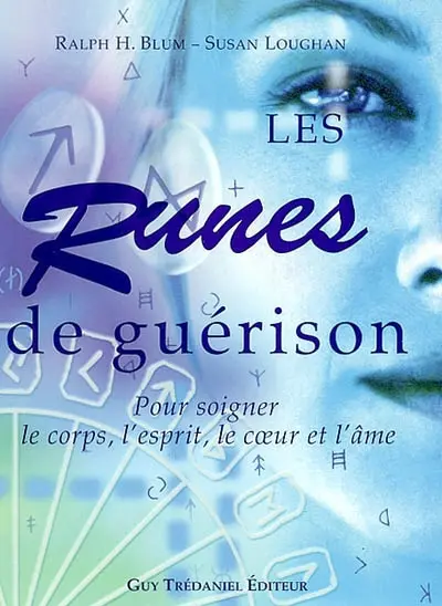 Les runes de guérison : pour soigner le corps, l'esprit, le coeur et l'âme