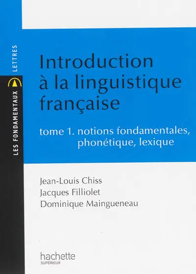 Introduction à la linguistique française. Vol. 1. Notions fondamentales, phonétique, lexique