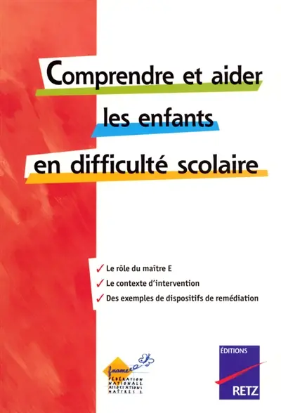 Comprendre et aider les enfants en difficulté scolaire : le rôle du maître E, le contexte d'intervention, des exemples de dispositifs de remédiation