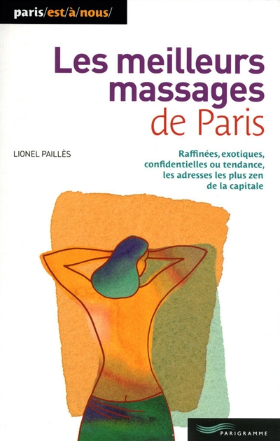 Les meilleurs massages de Paris : raffinées, exotiques, confidentielles ou tendance, les adresses les plus zen de la capitale
