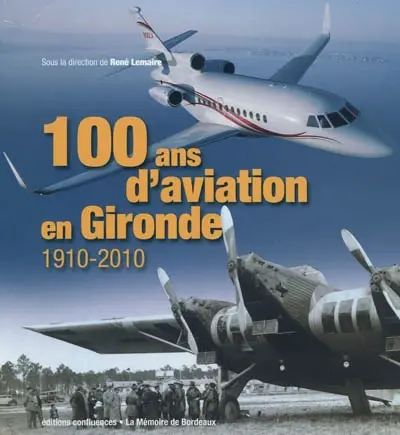 100 ans d'aviation en Gironde : 1910-2010