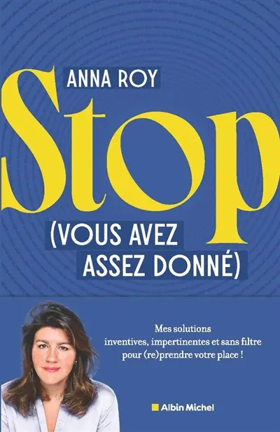Stop (vous avez assez donné) : mes solutions inventives, impertinentes et sans filtre pour (re)prendre votre place !