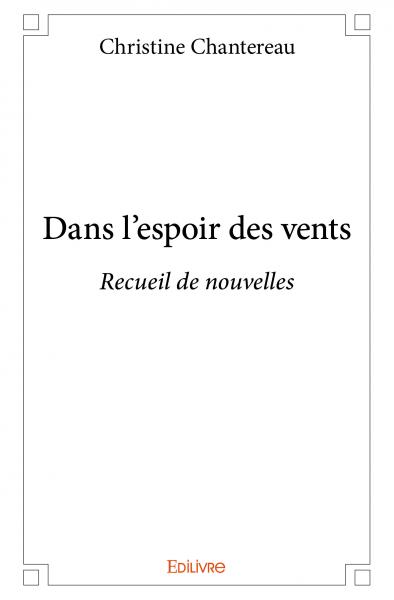 Dans l'espoir des vents : Recueil de nouvelles