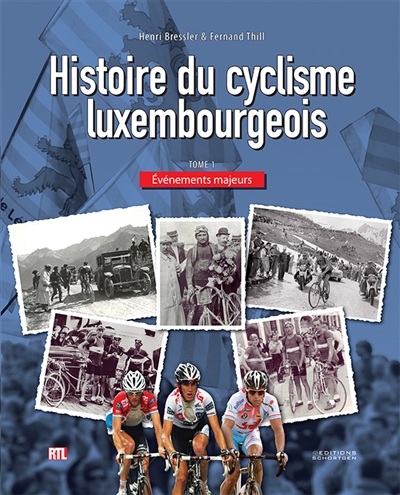 Histoire du cyclisme luxembourgeois. Vol. 1. Evénements majeurs