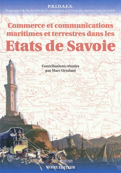 Commerce et communications maritimes et terrestres dans les Etats de Savoie : actes du colloque international d'Imperia, 9-10 janvier 2009