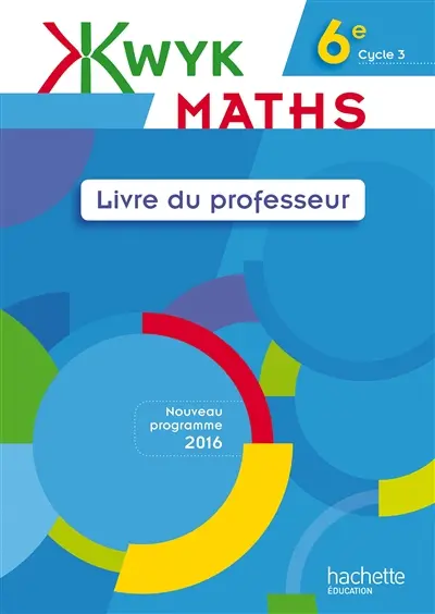 Kwyk maths 6e, cycle 3 : livre du professeur