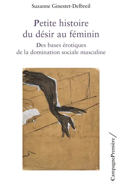 Petite histoire du désir au féminin : des bases érotiques de la domination sociale masculine