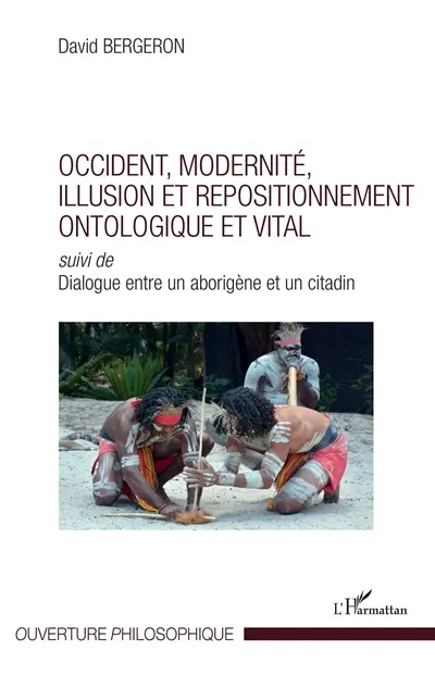 Occident, modernité, illusion et repositionnement ontologique et vital. Dialogue entre un aborigène et un citadin