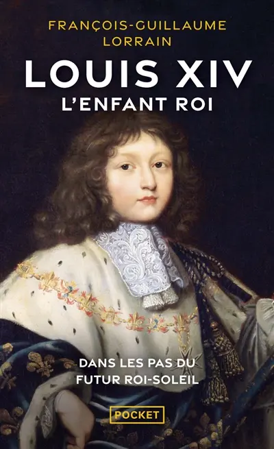 Louis XIV, l'enfant roi : dans les pas du futur Roi-Soleil