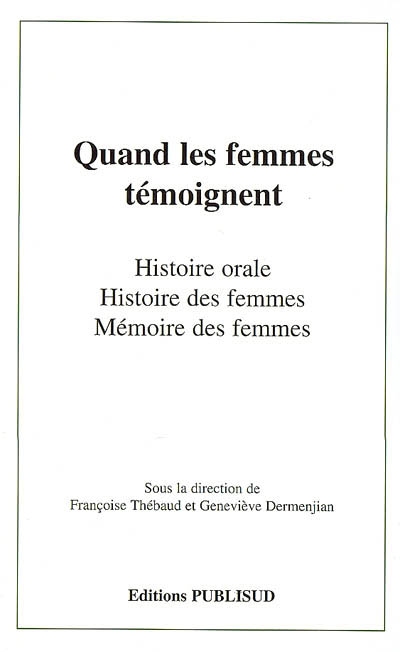 Quand les femmes témoignent : histoire orale, histoire des femmes, mémoire des femmes