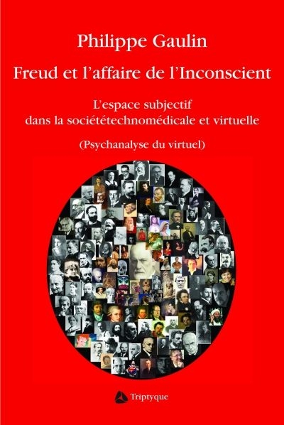 Freud et l'affaire de l'inconscient : l'espace subjectif dans la société technomédicale et virtuelle : psychanalyse du virtuel : essai